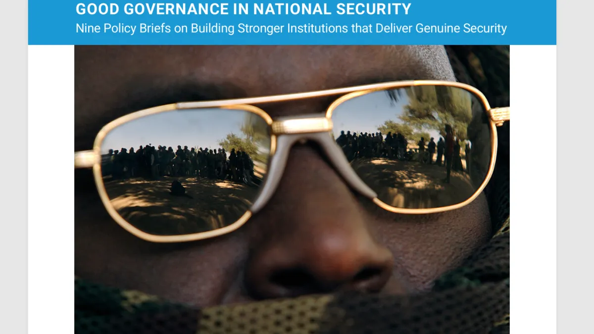 GOOD GOVERNANCE IN NATIONAL SECURITY  Nine Policy Briefs on Building Stronger Institutions that Deliver Genuine Secu
